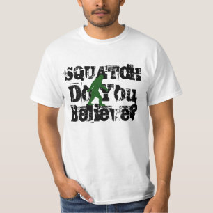 Squatch, Do you believe. T-Shirt