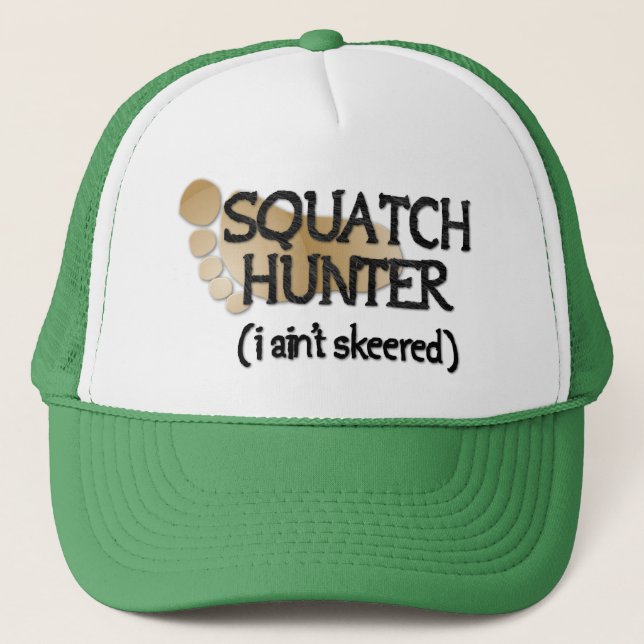 Squatch Hunter: I ain't skeered Trucker Hat (Front)
