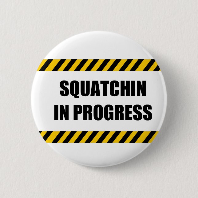 Squatchin in Progress 6 Cm Round Badge (Front)