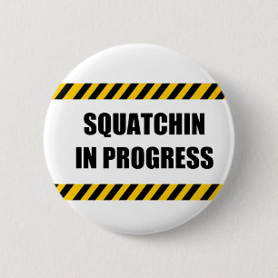 Squatchin in Progress 6 Cm Round Badge