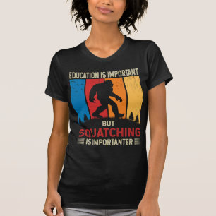 Squatching Is Importanter Funny Sasquatch Bigfoot T-Shirt