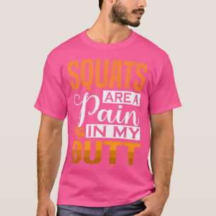 Squats Are A Pain In My Butt - Powerlifting Weight T-Shirt