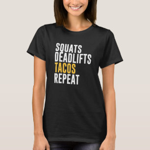 Squats Deadlifts Tacos Repeat T-Shirt
