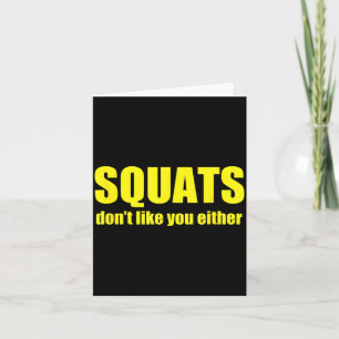 Squats Don't Like You Either Funny Workout Weightl Card