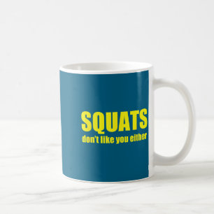 Squats Don't Like You Either Funny Workout Weightl Coffee Mug