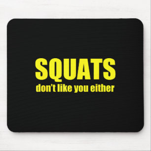 Squats Don't Like You Either Funny Workout Weightl Mouse Pad