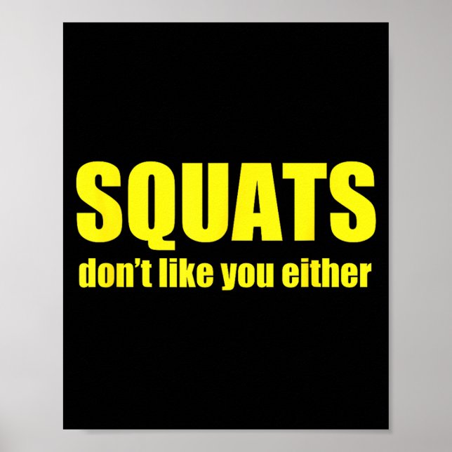 Squats Don't Like You Either Funny Workout Weightl Poster (Front)