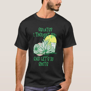Squats I Thought You Said Shots Fitness Gym Workou T-Shirt
