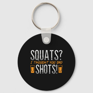 Squats I Thought You Said Shots! Funny Fitness Gym Key Ring