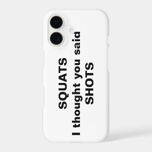 Squats I thought you said Shots iPhone Case