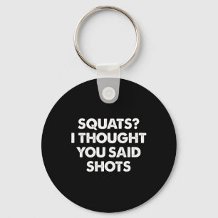 Squats I Thought You Said Shots  Key Ring