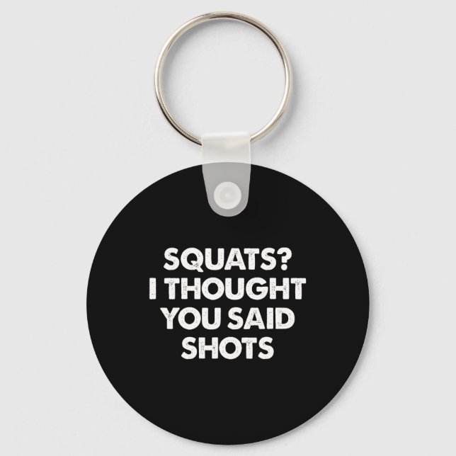 Squats I Thought You Said Shots  Key Ring (Front)