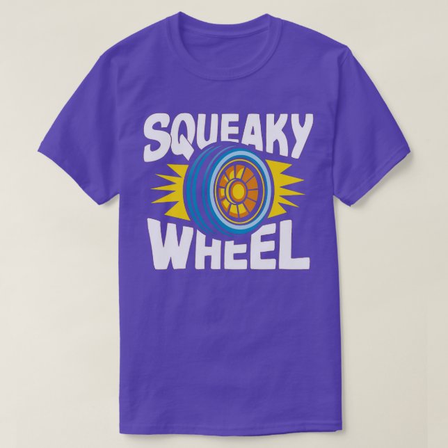 squeaky wheel 1 T-Shirt (Design Front)