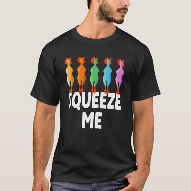Squeeze Me Rubber Chicken  Rubber Chick T-Shirt (Front)