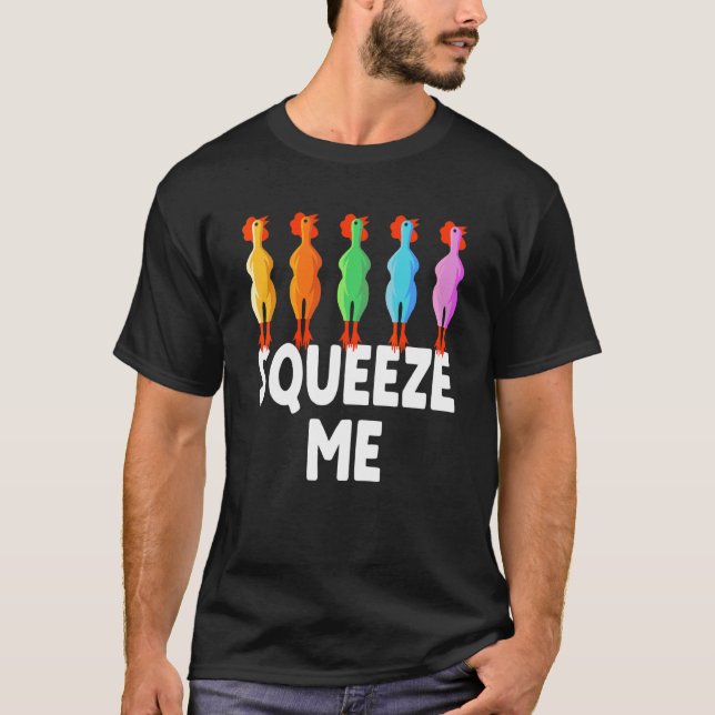 Squeeze Me Rubber Chicken  Rubber Chick T-Shirt (Front)