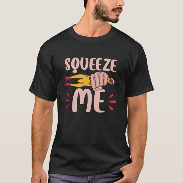 Squeeze Me Rubber Chicken T-Shirt (Front)
