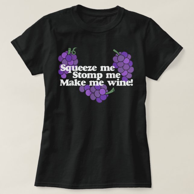 Squeeze me Stomp me Make me Wine shirt wine drinke (Design Front)