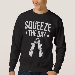 Squeeze The Day  Fitness Sayings Workout Gym Quote Sweatshirt