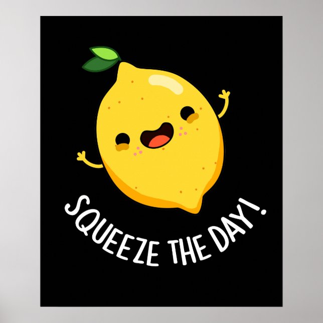 Squeeze The Day Funny Fruit Lemon Poster (Front)