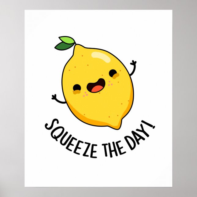 Squeeze The Day Funny Fruit Lemon Pun  Poster (Front)