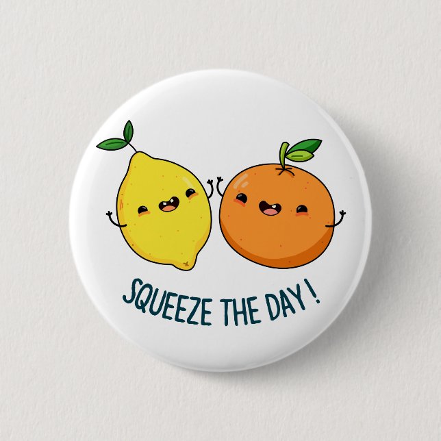 Squeeze The Day Positive Citrus Fruit Pun 6 Cm Round Badge (Front)