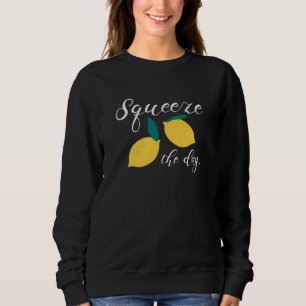 Squeeze The Day Sweatshirt