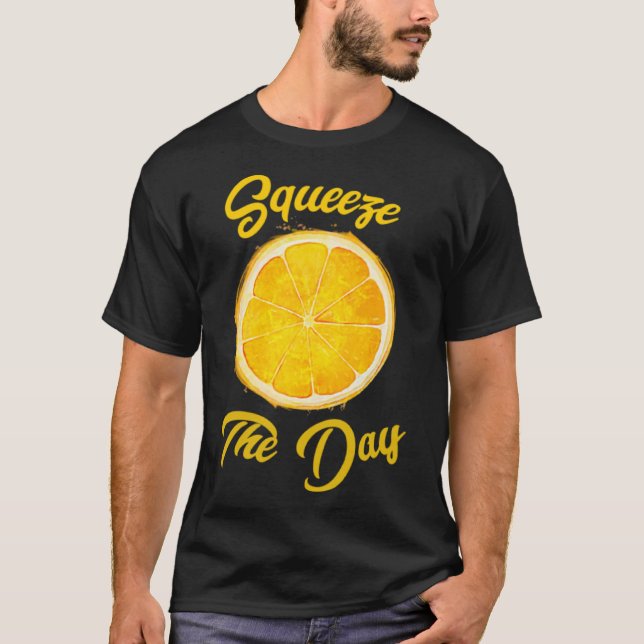 Squeeze The Day T-Shirt (Front)