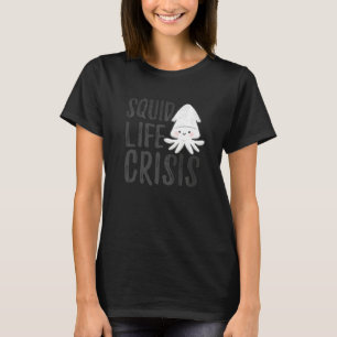 Squid Life Crisis Octopus  Cuttlefish Squid  1 T-Shirt