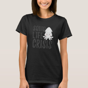 Squid Life Crisis Octopus  Cuttlefish Squid  1 T-Shirt