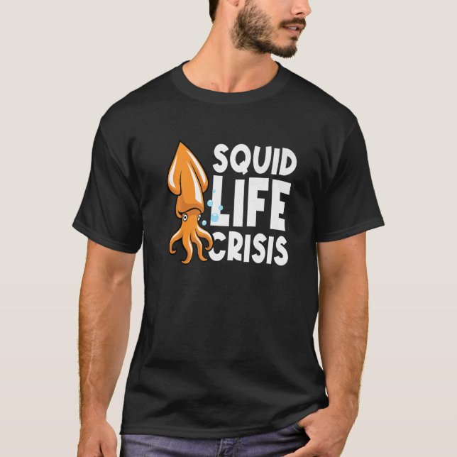 Squid Life Crisis Octopus  Cuttlefish Squid  2 T-Shirt (Front)