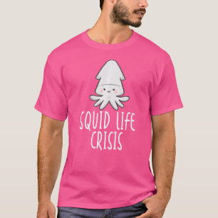 Squid Life Crisis Octopus Cuttlefish Squid T-Shirt