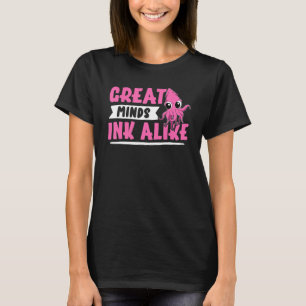 Squids Great Minds Ink Alike T-Shirt