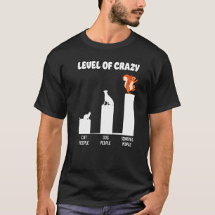 Squirrel Acorn Level Of Crazy Cat People Dog Peopl T-Shirt