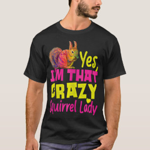 Squirrel Acorn Yes, I'M That Crazy Squirrel Lady T-Shirt