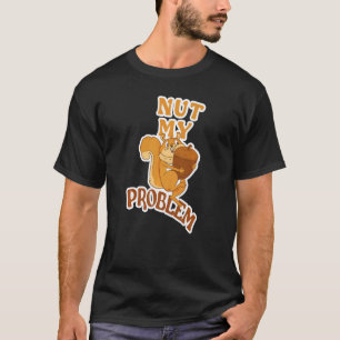 Squirrel Animal Fan Saying Nut My Problem 2 T-Shirt