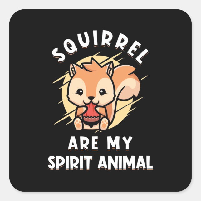 Squirrel Are My Spirit Animal Square Sticker (Front)