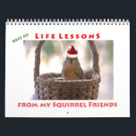 Squirrel Calendar - Best of Life Lessons<br><div class="desc">This customisable squirrel calendar features 12 colour squirrel pictures with funny and inspirational sayings. There are photographs of a squirrel drinking a cocktail and a cup of coffee, a squirrel in snow, a birthday squirrel, a Christmas squirrel and one for Valentine's Day, among others. This is the Best of Life...</div>