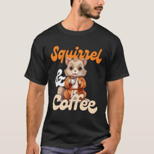 Squirrel Drinking Coffee Lovers Saying Coffee Drin T-Shirt