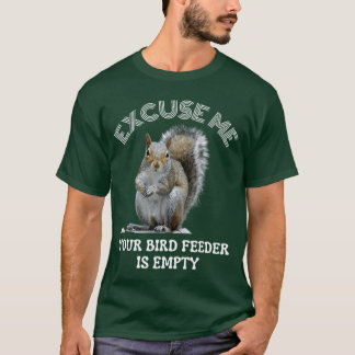 Squirrel Ecuse to me Your Bird Feeder is Empty Cut T-Shirt