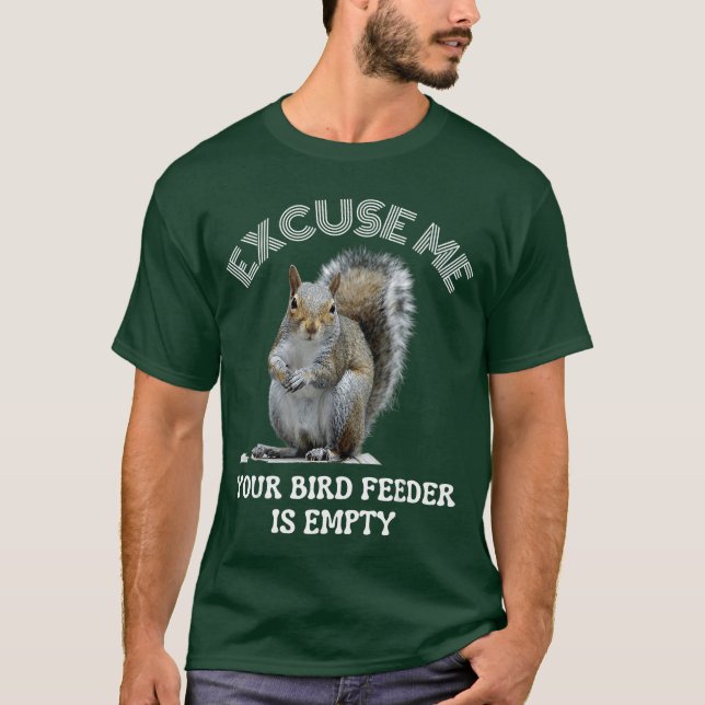 Squirrel Ecuse to me Your Bird Feeder is Empty Cut T-Shirt (Front)