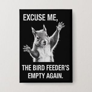 Squirrel Excuse Me, Bird Feeder's Empty Again