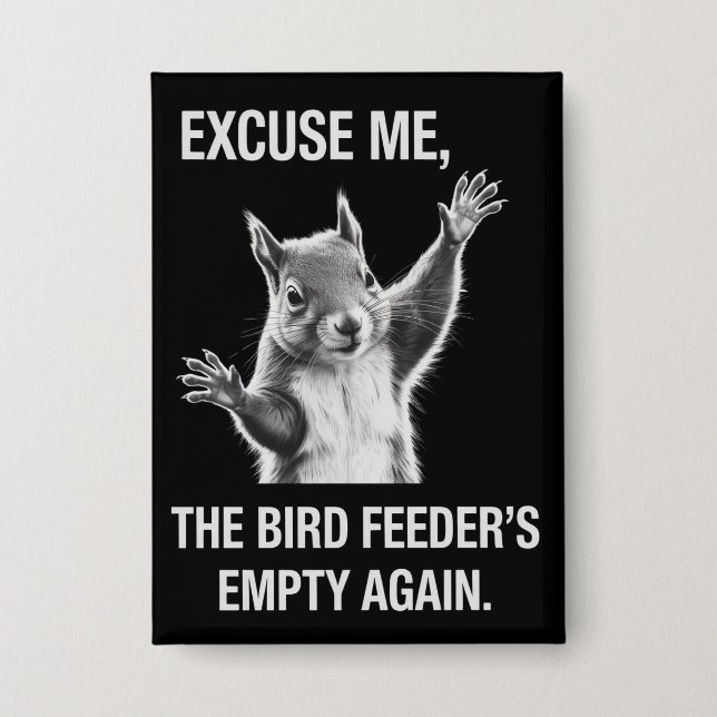 Squirrel Excuse Me, Bird Feeder's Empty Again  (Front)