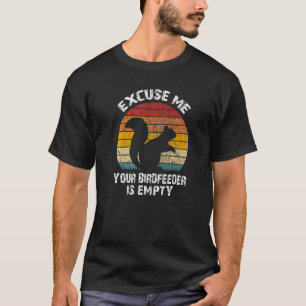 Squirrel - Excuse Me Your Bird Feeder Is Empty Vin T-Shirt