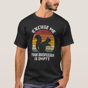 Squirrel Excuse Me Your Bird Feeder Is Empty Vinta T-Shirt