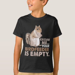 Squirrel Excuse Me Your Birdfeeder Is Empty  T-Shirt