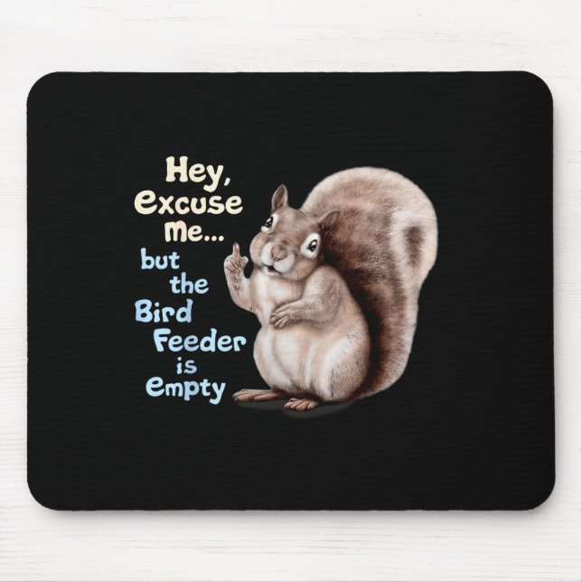Squirrel Hey, Excuse Me But Your Birdfeeder Is Emp Mouse Pad (Front)