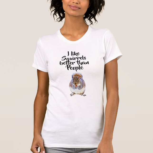 Squirrel Humour I like Squirrels Better than Peopl T-Shirt (Front)