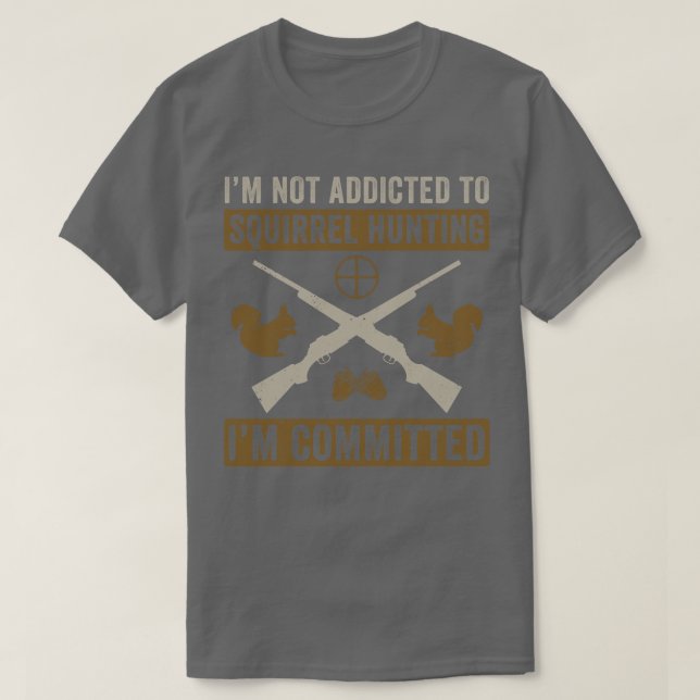 Squirrel Hunter Funny Committed to Squirrel Huntin T-Shirt (Design Front)