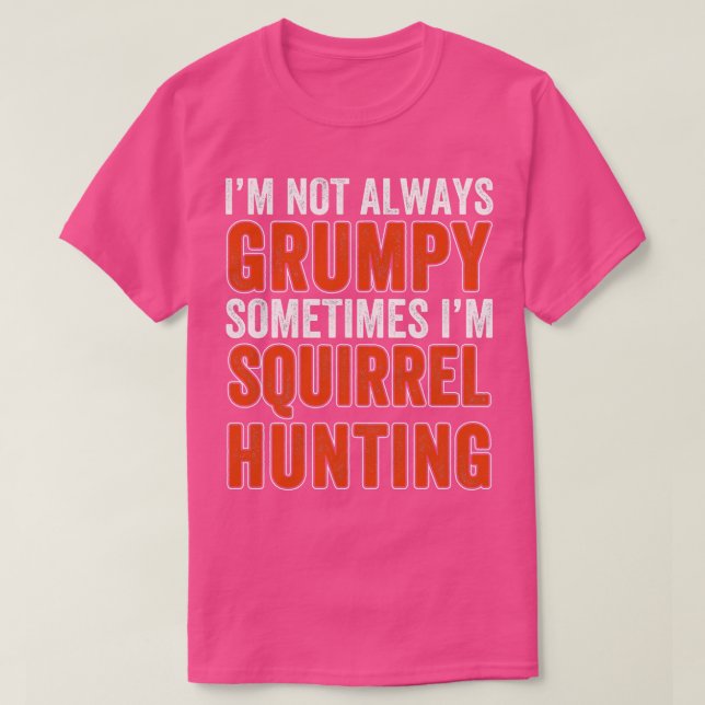 Squirrel Hunter Not Always  Squirrel Hunting T-Shirt (Design Front)