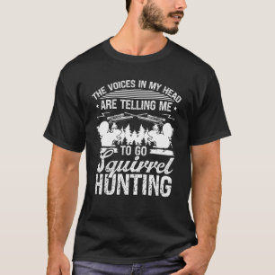 Squirrel Hunting Essential Voices in my Head Squir T-Shirt